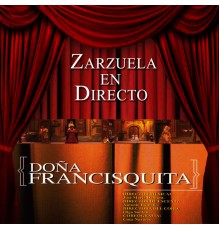 Orquesta Sinfónica de las Palmas & Coro del Festival de Ópera de Las Palmas de Gran Canaria - Zarzuela en Directo: Doña Francisquita