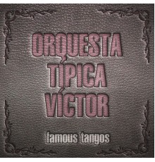 Orquesta Típica Victor - Famous Tangos