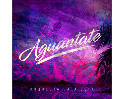 Orquesta la Dicupe - Aguantate