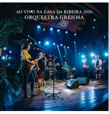 Orquestra Greiosa - Ao Vivo na Casa da Ribeira (Ao Vivo)
