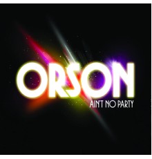 Orson - Ain't No Party