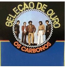 Os Carbonos - Seleção de Ouro