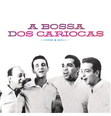 Os Cariocas - A Bossa Dos Cariocas (Remastered)