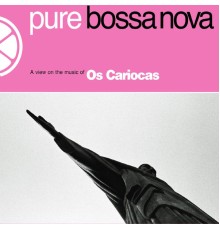 Os Cariocas - Pure Bossa Nova