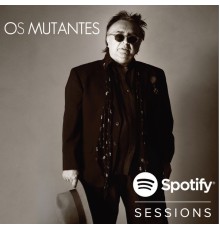 Os Mutantes - Spotify Sessions