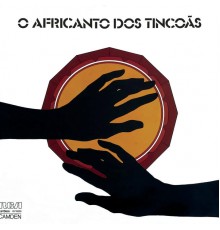 Os Tincoãs - O Africanto dos Tincoãs