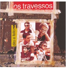 Os Travessos - Dito E Feito