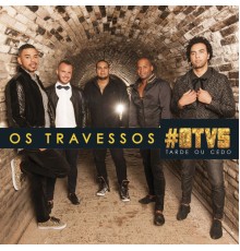 Os Travessos - Tarde Ou Cedo