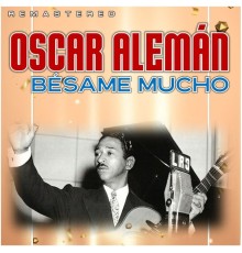 Oscar Aleman - Bésame Mucho  (Remastered)