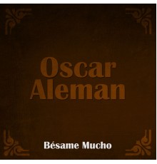 Oscar Alemán - Bésame Mucho