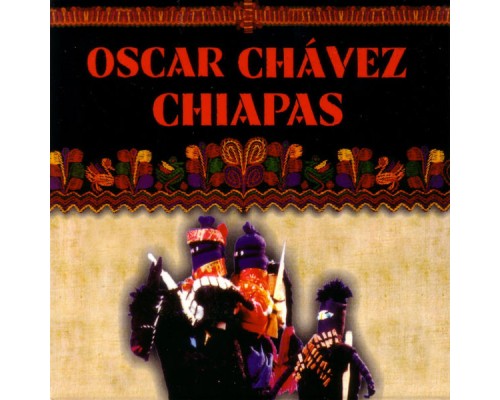 Oscar Chavez - Chiapas