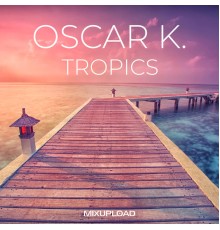 Oscar K. - Tropics