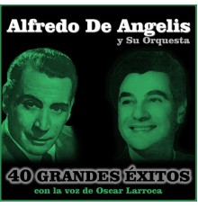 Oscar Larroca & Alfredo de Angelis y Su Orquesta - 40 Grandes Éxitos