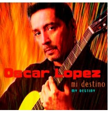 Oscar Lopez - My Destiny