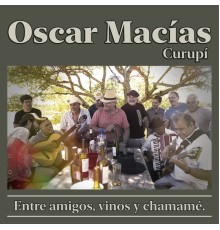 Oscar Macias Curupi - Entre Amigos, Vinos y Chamamé