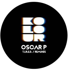 Oscar P - T.I.R.E.D. / Remixes