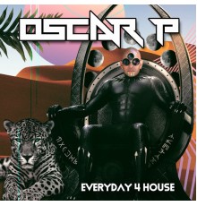 Oscar P - Everyday 4 House