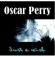 Oscar Perry - Just a Wish