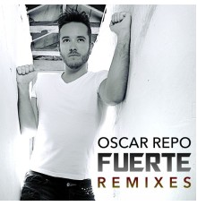 Oscar Repo - Fuerte (Remixes)