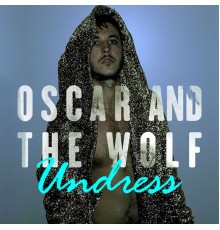 Oscar and The Wolf - Undress