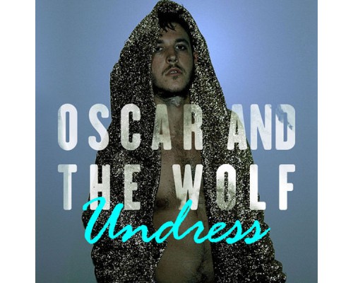 Oscar and The Wolf - Undress