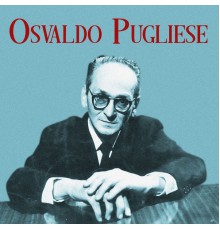 Osvaldo Pugliese - Presentando a Osvaldo Pugliese