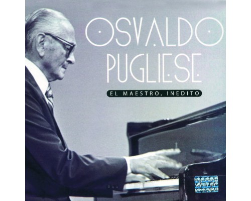 Osvaldo Pugliese - El Maestro, Inédito