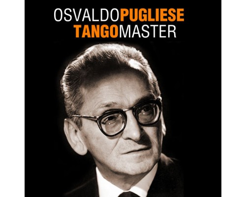 Osvaldo Pugliese - Tango Master