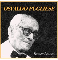 Osvaldo Pugliese - Remembranza