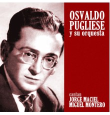 Osvaldo Pugliese y su orquesta - Cantan Jorge Maciel - Miguel Montero