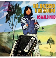 Oswaldinho - Só Quero um Xodó