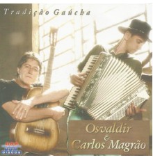 Oswaldir & Carlos Magrão - Tradição Gaúcha