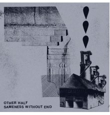 Other Half - Sameness Without End