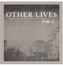 Other Lives - For 12