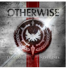 Otherwise - True Love Never Dies