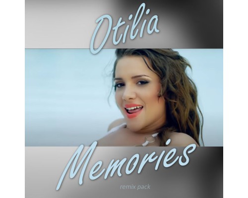 Otilia - Memories (Remix Pack)