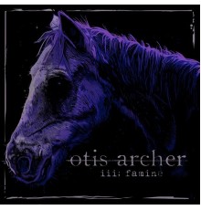 Otis Archer - iii. famine