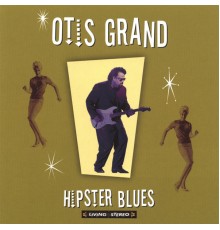 Otis Grand - Hipster Blues