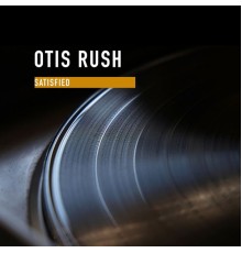 Otis Rush - Satisfied