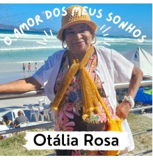 Otália Rosa - O Amor dos Meus Sonhos