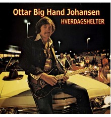 Ottar 'Big Hand' Johansen - Hverdagshelter