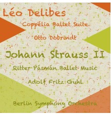 Otto Dobrindt, Adolf Fritz Guhl & Berlin Symphony Orchestra - Léo Delibes: Coppélia Ballet Suite - Johann Strauss II: Ritter Pásmán Ballet Music