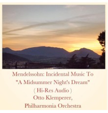 Otto Klemperer, Philharmonia Orchestra - Mendelssohn: Incidental Music To "A Midsummer Night's Dream"  (Hi-Res Audio)