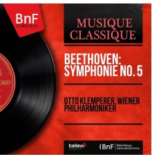 Otto Klemperer, Wiener Philharmoniker - Beethoven: Symphonie No. 5 (Mono Version)