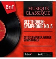 Otto Klemperer, Wiener Symphoniker - Beethoven: Symphonie No. 5 (Mono Version)