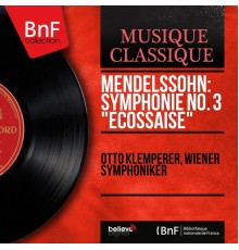 Otto Klemperer, Wiener Symphoniker - Mendelssohn: Symphonie No. 3 "Écossaise" (Mono Version)
