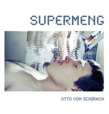 Otto Von Schirach - Supermeng