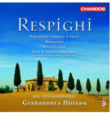 Ottorino Respighi - RESPIGHI: Rossiniana / Burlesca / Preludio, corale e fuga / Rachmaninov - 5 etudes-tableaux