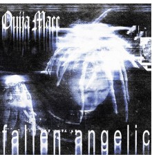 Ouija Macc - Fallen Angelic