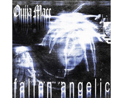 Ouija Macc - Fallen Angelic